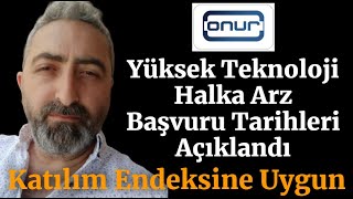 onryt Onur Yüksek Teknoloji Halka Arz Başvuru Tarihleri Açıklandı Katılım Endeksi Belli Oldu [upl. by Castara803]