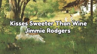 Kisses Sweeter Than Wine lyrics  Jimmie Rodgers [upl. by Segal]