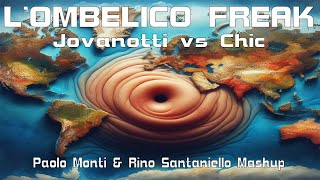 Lombelico freak  Jovanotti Vs Chic  Paolo Monti e Rino Santaniello Mashup [upl. by Schick401]