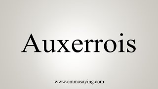 How To Say Auxerrois [upl. by Quintilla]