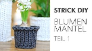 DIY Stricken Vasenmantel  Blumenübertopf TEIL 1 [upl. by Colas]