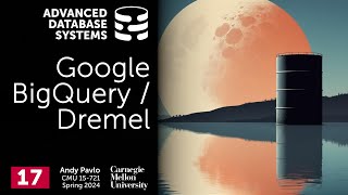 S2024 17  Google BigQuery  Dremel CMU Advanced Database Systems [upl. by Rachele]