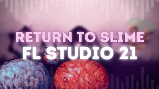 Return to Slime  FL Studio 21 Remix [upl. by Koss679]