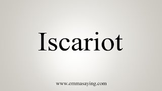 How To Say Iscariot [upl. by Aryc]