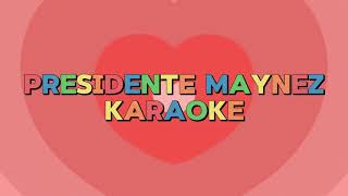 Karaoke PRESIDENTE MAYNEZ [upl. by Loria]