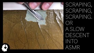 Scraping Scraping Scraping or a Slow Descent Into ASMR [upl. by Aruat277]