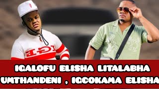 IGALOFU ELISHA SELITALABHE UMTHANDENI IGCOKAMA ELISHA ZIBUKELE I VIDEO [upl. by Femi]