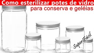 COMO ESTERILIZAR POTES DE VIDRO PARA CONSERVA E GELEIAS  Dica Super Fácil [upl. by Rehpotsyrhc]