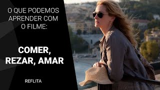 O que podemos aprender com o filme Comer Rezar Amar [upl. by Weatherby]