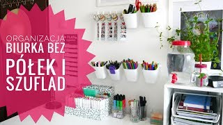 OGRANIZACJA BIURKA BEZ SZUFLAD I PÓŁEK Desk Tour 2018 [upl. by Lamp]