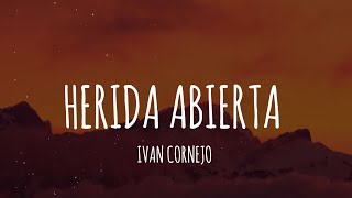 Ivan Cornejo  Herida Abierta LetraLyrics [upl. by Ecyned]