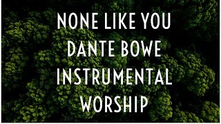 None Like You Dante Bowe Bethel Music Piano Instrumental Worship [upl. by Nomed]