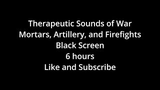 Therapeutic Sounds of War Mortars Artillery and Firefights  6 Hours of Black Screen Ambience [upl. by Emirac]