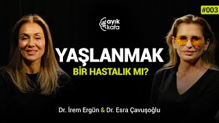 YAŞLANMAK BİR HASTALIK MI  AYIKKAFA  003  İrem Ergün x Esra Çavuşoğlu [upl. by Barraza126]