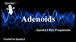 Adenoids  Spooky2 Rife Frequencies [upl. by Rehttam197]