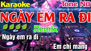 Karaoke Ngày Em Ra Đi Tone Nữ Remix Nhạc Sống [upl. by Htiduj794]