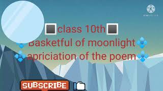 class 10thBasketful of Moonlightquot quotAppreciation of the poemquot Explanation full poem [upl. by Cherrita86]