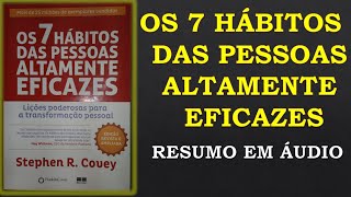 Os 7 hábitos das pessoas altamente eficazes Resumo em áudio [upl. by Sartin]