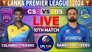 Colombo Strikers vs Dambulla Sixers 10th Match  DS vs CS 10th T20 Live Score amp Commentary LPL 2024 [upl. by Jerrine745]