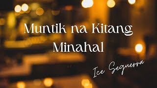 MUNTIK NA KITANG MINAHAL Acoustic LYRICS Ice Seguerra [upl. by Sessylu]