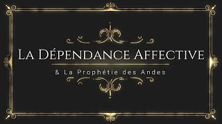 La dépendance affective et La Prophétie des Andes [upl. by Rosner]