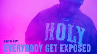 Bryson Gray  EVERYBODY GET EXPOSED MUSIC VIDEO [upl. by Aicenaj469]