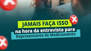 JAMAIS FAÇA ISSO NA ENTREVISTA PARA REPRESENTANTE DE MEDICAMENTO OU PROPAGANDISTA VENDEDOR [upl. by Eceinwahs924]