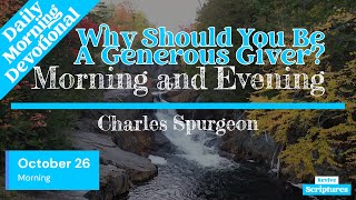 October 26 Morning Devotional  Why Should You Be A Generous Giver  Charles Spurgeon [upl. by Horan]