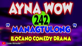 AYNA WOW 242  MANAGTULONG  ILOCANO COMEDY DRAMA  Jovie Almoite [upl. by Vories]