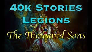 40k Stories  Legions The Thousand Sons [upl. by Morvin536]