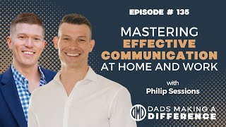 Mastering Effective Communication at Home and Work with Philip Sessions [upl. by Adnerb]