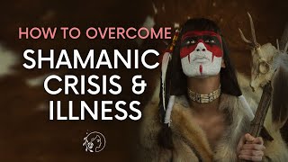 13 Practical Tips amp Advice for Shamanic Crisis and Illness  Shamanic amp Spiritual Awakening [upl. by Brahear]