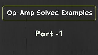 OpAmp Solved Examples Part 1 [upl. by Dimphia]