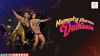 Humpty Sharma Ki Dulhania  Audio Jukebox  Varun Dhawan  Alia Bhatt  Arijit Singh Shreya Ghoshal [upl. by Ainimre]