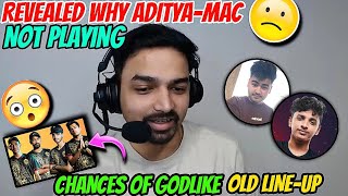 Revealed Why Aditya amp Mac Not Playing 🙁  Chances Of Godlike Old Lineup 😯  godlike jonathan [upl. by Nealy514]