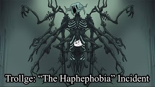 Trollge “The Haphephobia” Incident [upl. by Oflodor608]