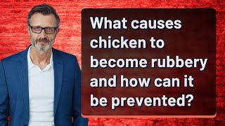 What causes chicken to become rubbery and how can it be prevented [upl. by Paugh]