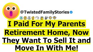 Full Story I Paid For My Parents Retirement Home Now They Want To Sell It and Move In With Me [upl. by Ellevehc549]