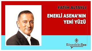 FATİH ALTAYLI quotEMEKLİ ASENANIN YENİ YÜZÜquot  Köşe Yazısı Dinle [upl. by Ielirol]