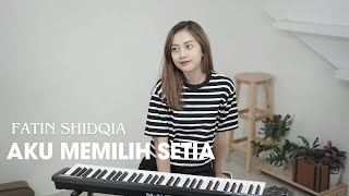 AKU MEMILIH SETIA  FATIN SHIDQIA  COVER BY MICHELA THEA [upl. by Ajani907]