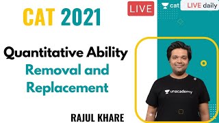 CAT 2021  Quantitative Ability  Removal and Replacement  Rajul khare [upl. by Wootan]