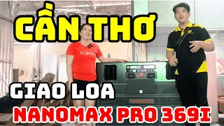 CẦN THƠ ĐÃ XUẤT HIỆN LOA ĐIỆN 3 BASS CHÍNH HÃNG NANOMAX PRO 369i CÔNG SUẤT KHỦNG LÊN ĐẾN 4800W [upl. by Vanessa711]