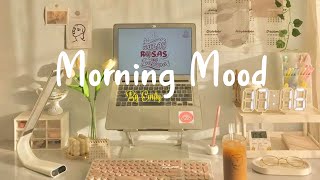 Playlist Morning Mood 🍀 Chill Music Playlist  Start your day positively with me [upl. by Ikkim78]