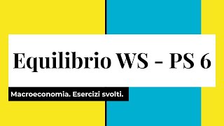 Equilibrio mercato del lavoro WS PS 6 Macroeconomia Esercizi svolti [upl. by Nerrot]