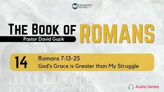 Romans 71325 – Gods Grace is Greater than My Struggle [upl. by Germana]