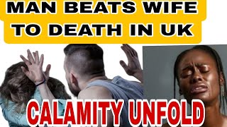 HUSBAND BEATS WIFE TO DEATH IN UK CALAMITY UNFOLD [upl. by Goto]