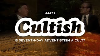 Cultish Is Seventh Day Adventism a Cult Pt 1 [upl. by Neelhtakyram461]