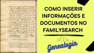 COMO INSERIR INFORMAÇÕES E DOCUMENTOS NO FAMILYSEARCH [upl. by Annahsad]