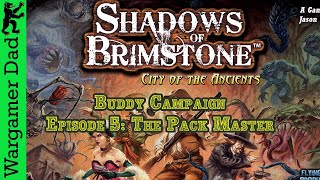 Shadows of Brimstone Buddy Campaign Episode 5 The Pack Master [upl. by Lordan]