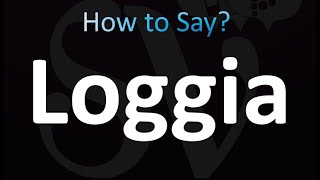 How to Pronounce Loggia correctly [upl. by Vil]